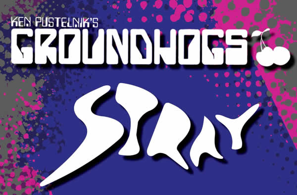 Ken Pustelnik’s Groundhogs & Stray